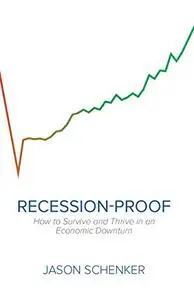 Recession-Proof: How to Survive and Thrive in an Economic Downturn