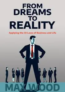 FROM DREAMS TO REALITY:: Applying The 33 Laws of Business and Life