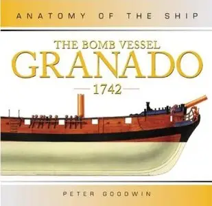 Peter Goodwin, "The Bomb Vessel Granado, 1742 (Anatomy of the Ship)"