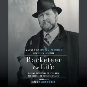 «Racketeer for Life: Fighting the Culture of Death from the Sidewalk to the Supreme Court» by Peter M. Scheidler,Joseph