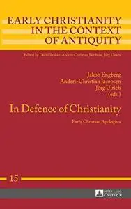 In Defence of Christianity: Early Christian Apologists