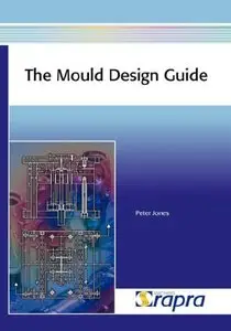 The Mould Design Guide by P. Etc Jones 