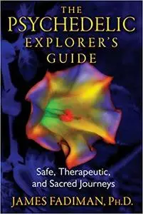 Psychedelic Explorer's Guide: Safe, Therapeutic, and Sacred Journeys (repost)