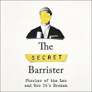 The Secret Barrister: Stories of the Law and How It's Broken [Audiobook]