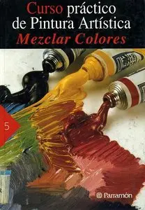 Curso Practico de Pintura Artistica  Mezclar Colores By Parramon