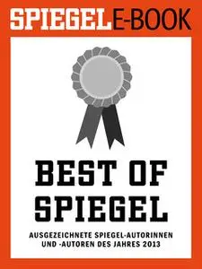 «Best of SPIEGEL: Ausgezeichnete SPIEGEL-Autorinnen und -Autoren des Jahres 2013» by Klaus Brinkbäumer,Martin Doerry