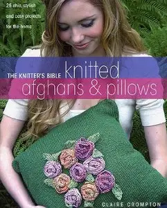 The Knitter's Bible: Knitted Afghans & Pillows