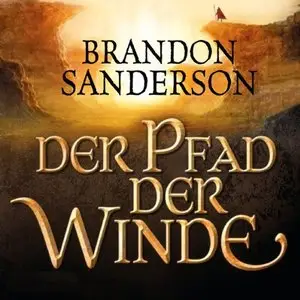 Brandon Sanderson - Die Sturmlicht-Chroniken - Band 2 - Der Pfad der Winde (Re-Upload)