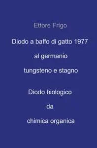 Diodo a baffo di gatto 1977 al germanio tungsteno e stagno Diodo biologico da chimica organica