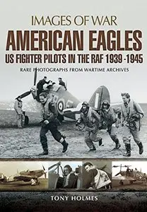 American Eagles: US Fighter Pilots in the RAF 1939 - 1945