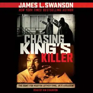 «Chasing King's Killer: The Hunt for Martin Luther King, Jr.'s Assassin» by James L. Swanson