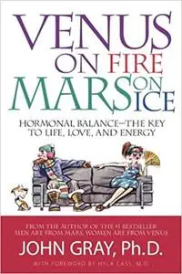 Venus on Fire, Mars on Ice: Hormonal Balance - The Key to Life, Love and Energy