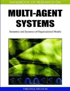 Handbook of research on multi-agent systems: semantics and dynamics of organizational models