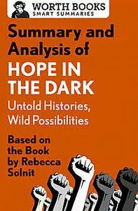 «Summary and Analysis of Hope in the Dark: Untold Histories, Wild Possibilities» by Worth Books