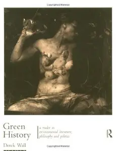 Green History: A Reader in Environmental Literature, Philosophy and Politics (repost)