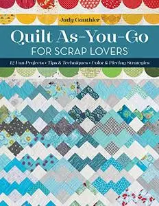 Quilt As-You-Go for Scrap Lovers: 12 Fun Projects