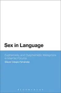 Sex in Language: Euphemistic and Dysphemistic Metaphors in Internet forums