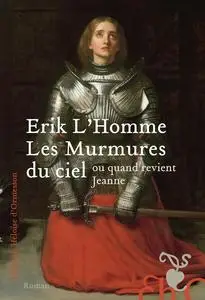 Erik L'Homme, "Les murmures du ciel ou Quand revient Jeanne"