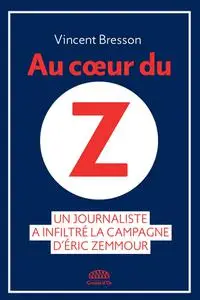 Vincent Bresson, "Au coeur du Z : Un journaliste a infiltré la campagne d'Eric Zemmour"