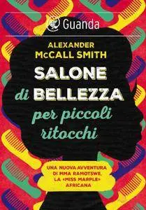 Alexander McCall Smith - Salone di bellezza per piccoli ritocchi