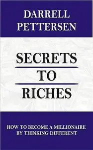 «Secrets to Riches» by Darrell Pettersen