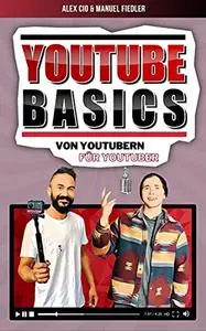 YouTube Basics: Vom Erstellen des Kanals, über die richtige Kamera bishin zu Tipps und Tricks