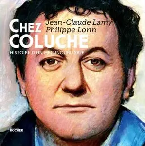 Jean-Claude Lamy, Philippe Lorin, "Chez Coluche : Histoire d'un mec inoubliable"