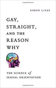 Gay, Straight, and the Reason Why: The Science of Sexual Orientation