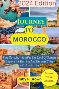 Journey To Morocco: Find Out why it is called The Land Of Sunsets Explore the Bustling And Business Cities with Insider Tips