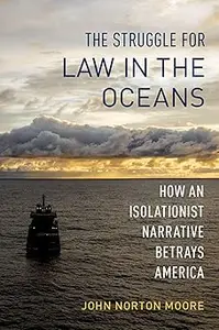 The Struggle for Law in the Oceans: How an Isolationist Narrative Betrays America