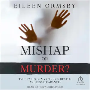 Mishap or Murder?: True Tales of Mysterious Deaths and Disappearances (Dark Webs True Crime Series)