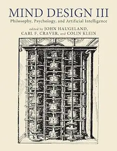 Mind Design III: Philosophy, Psychology, and Artificial Intelligence