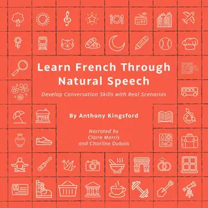 Learn French Through Natural Speech: Develop Conversation Skills with Real Scenarios