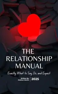 The Relationship Manual: Exactly What To Say, Do, and Expect from Dating to Commitment