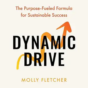 Dynamic Drive: The Purpose-Fueled Formula for Sustainable Success [Audiobook]