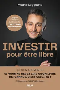 Mounir Laggoune, "Investir pour être libre, édition augmentée : 10 étapes pour atteindre l'indépendance financière"