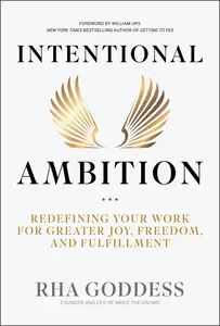Intentional Ambition: Redefining Your Work for Greater Joy, Freedom, and Fulfillment