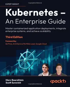 Kubernetes – An Enterprise Guide: Master containerized application deployments