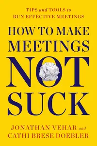 How to Make Meetings Not Suck: Tips and Tools to Run Effective Meetings