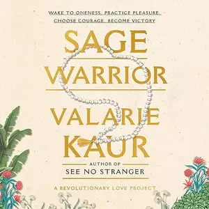 Sage Warrior: Wake to Oneness, Practice Pleasure, Choose Courage, Become Victory [Audiobook]