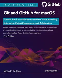 Git and GitHub for macOS: Essential Tips for Developers on Version Control, Branching, Automation, Project Management