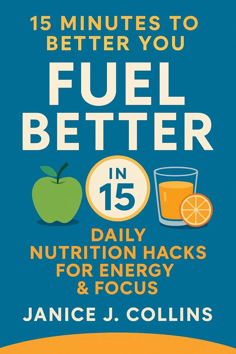 Fuel Better in 15: Daily Nutrition Hacks for Energy & Focus