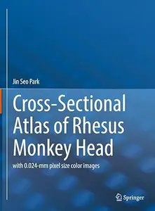 Cross-Sectional Atlas of Rhesus Monkey Head: with 0.024-mm pixel size color images (Repost)