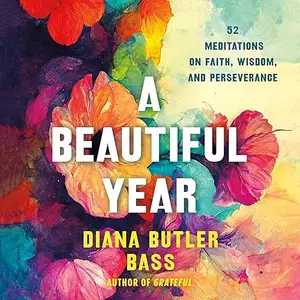 A Beautiful Year: 52 Meditations on Faith, Wisdom, and Perseverance [Audiobook]