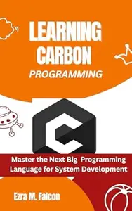 Learning Carbon Programming: Master the Next Big Programming Language for System Development