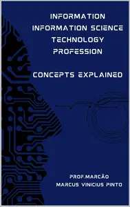 INFORMATION - INFORMATION SCIENCE - TECHNOLOGY - PROFESSION: CONCEPTS EXPLAINED