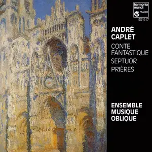 Ensemble Musique Oblique - André Caplet: Conte Fantastique, Septuor, Prières (1992)
