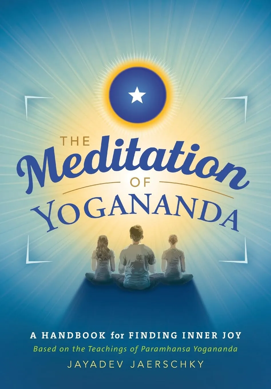 The Meditation of Yogananda: A Handbook for Finding Inner Joy