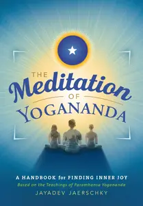 The Meditation of Yogananda: A Handbook for Finding Inner Joy