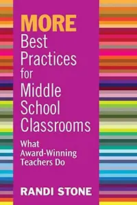 MORE Best Practices for Middle School Classrooms : What Award-Winning Teachers Do